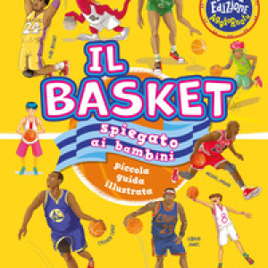 Il basket spiegato ai bambini. Piccola guida illustrata