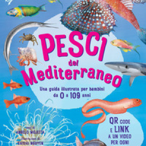 Pesci del Mediterraneo. Una guida illustrata per bambini da 0 a 109 anni
