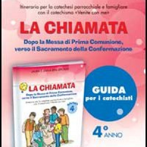 La chiamata. Guida. Dopo la Messa di Prima Comunione, verso il Sacramento della Confermazione. Itinerario per la catechesi parrocchiale e famigliare. Anno 4