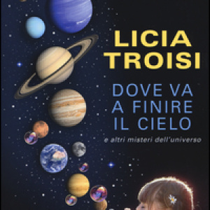 Dove va a finire il cielo e altri misteri dell'universo