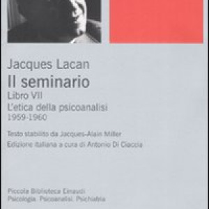 Il seminario. Libro VII. L'etica della psicoanalisi (1959-1960)