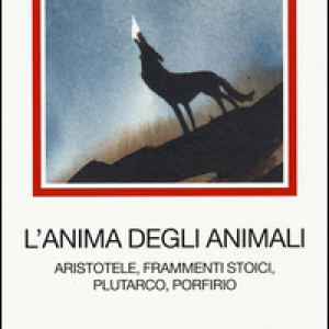 L'anima degli animali. Aristotele, frammenti stoici, Plutarco, Porfirio