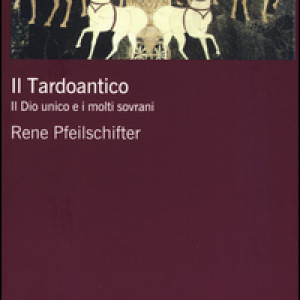 Il tardoantico. Il dio unico e i molti sovrani