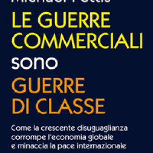Le guerre commerciali sono guerre di classe. Come la crescente disuguaglianza corrompe l'economia globale e minaccia la pace internazionale