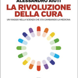 La rivoluzione della cura. Un viaggio nella scienza che sta cambiando la medicina