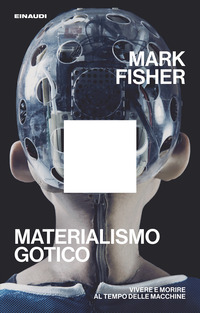 Materialismo gotico. Vivere e morire al tempo delle macchine