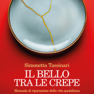 Il bello tra le crepe. Manuale di riparazione della vita quotidiana