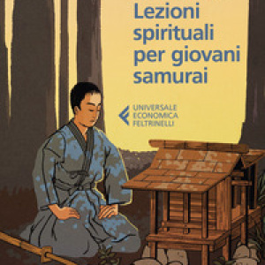 Lezioni spirituali per giovani samurai e altri scritti