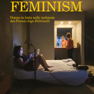 Global feminism. Donne in lotta nelle inchieste del Premio Inge Feltrinelli