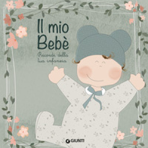 Il mio bebè. Ricordi della tua infanzia