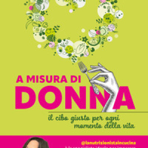 A misura di donna. Il cibo giusto per ogni momento della vita