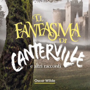 Il fantasma di Canterville e altri racconti