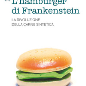 L'hamburger di Frankenstein. La rivoluzione della carne sintetica