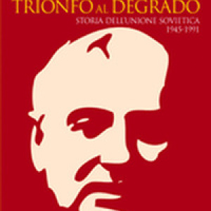 L'Urss dal trionfo al degrado. Storia dell'Unione Sovietica, 1945-1991
