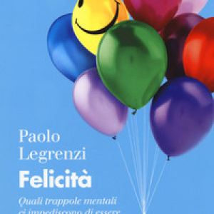 Felicità. Quali trappole mentali ci impediscono di essere felici?