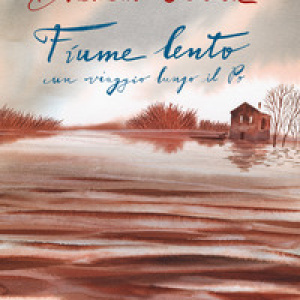 Fiume lento. Un viaggio lungo il Po