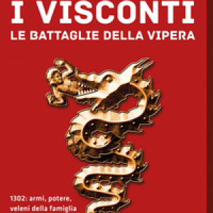 I Visconti. Le battaglie della vipera