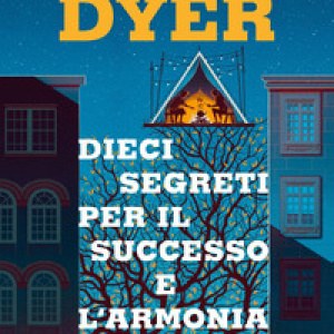 Dieci segreti per il successo e l'armonia. Superare i propri limiti per realizzare i proprio sogni