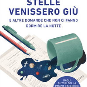 Se tutte le stelle venissero giù. E altre domande che non ci fanno dormire la notte