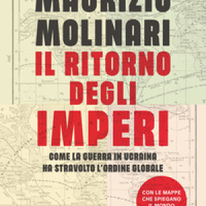 Il ritorno degli imperi. Come la guerra in Ucraina ha stravolto l'ordine globale