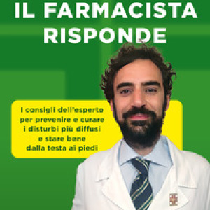 Il farmacista risponde. I consigli dell'esperto per prevenire e curare i disturbi più diffusi e stare bene dalla testa ai piedi