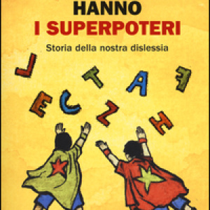 I miei bambini hanno i superpoteri. Storia della nostra dislessia