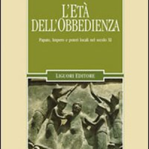 L'età dell'obbedienza. Papato, impero e poteri locali nel secolo XI
