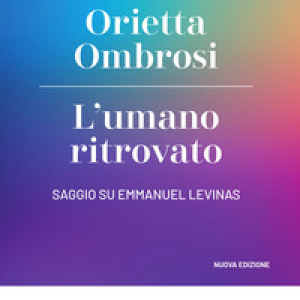 L'umano ritrovato. Saggio su Emmanuel Levinas