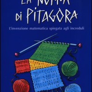 La nonna di Pitagora. L'invenzione matematica spiegata agli increduli