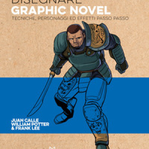 Disegnare graphic novel. Tecniche, personaggi ed effetti passo passo