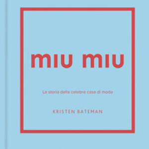 Miu Miu. La storia della celebre casa di moda