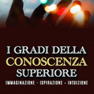 I gradi della conoscenza superiore. Immaginazione, ispirazione, intuizione