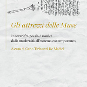 Gli attrezzi delle Muse. Itinerari fra poesia e musica dalla modernità all'estremo contemporaneo