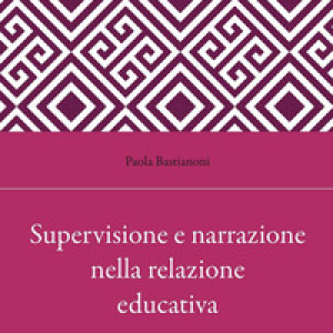 Supervisione e narrazione nella relazione educativa