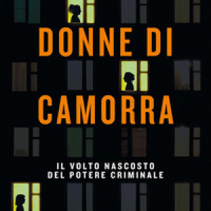 Donne di camorra. Il volto nascosto del potere criminale