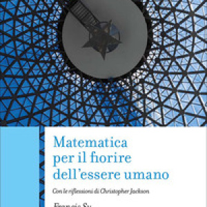 Matematica per il fiorire dell'essere umano. Con le riflessioni di Christopher Jackson