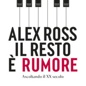 Il resto è rumore. Ascoltando il XX secolo