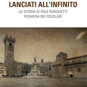 Lanciati all'infinito. Storia di Vale Ronchetti pioniera dei Focolari