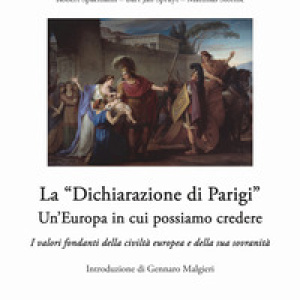 La «dichiarazione di Parigi». Un'Europa in cui possiamo credere. I valori fondanti della civiltà europea e della sua sovranità