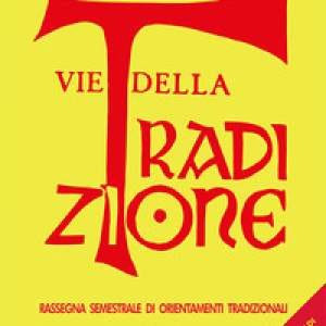 Vie della tradizione. Rassegna semestrale di orientamenti tradizionali - Vol. 183-184