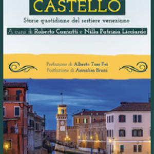 A Venezia Castello. Storie quotidiane del sestiere veneziano