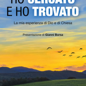 Ho cercato e ho trovato. La mia esperienza di Dio e di Chiesa