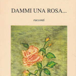Dammi una rosa...