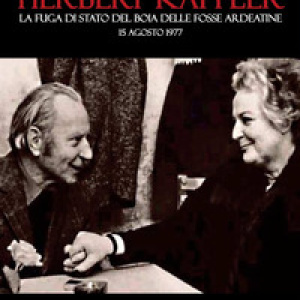 Herbert Kappler. La fuga di Stato del boia delle Fosse Ardeatine