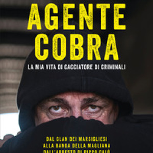 Agente Cobra. La mia vita da cacciatore di criminali