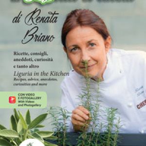 La Liguria in cucina. Ricette, consigli, aneddoti, curiosità e tanto altro-Liguria in the kitchen. Recipes, advice, anecdotes, curiosities and more