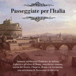 Passeggiate per l'Italia. Subiaco, attraverso l'Umbria e la Sabina, il ghetto e gli ebrei di Roma, macchiette romane, storia del Tevere, l'Impero, Roma e la Germania, una settimana di Pentecoste in Abruzzo