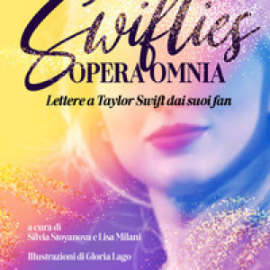 Swifties opera omnia. Lettere a Taylor Swift dai suoi fan