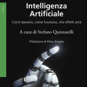 Intelligenza artificiale. Cos'è davvero, come funziona, che effetti avrà