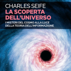 La scoperta dell'universo. I misteri del cosmo alla luce della teoria dell'informazione